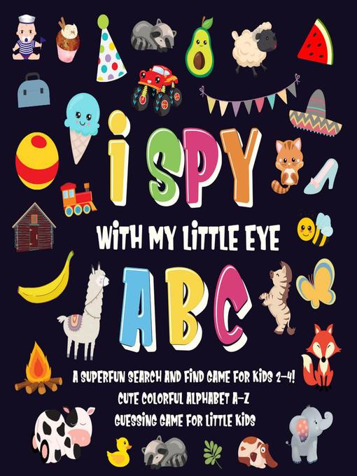 Title details for I Spy With My Little Eye--ABC | a Superfun Search and Find Game for Kids 2-4! | Cute Colorful Alphabet A-Z Guessing Game for Little Kids by Pamparam Kids Books - Available
